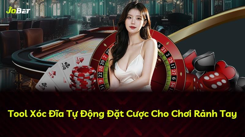 Tool Xóc Đĩa Tự Động Đặt Cược Cho Chơi Rảnh Tay
