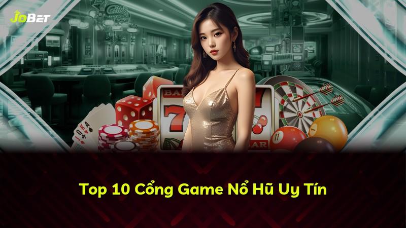 Top 10 Cổng Game Nổ Hũ Uy Tín