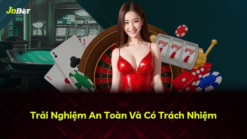 Trải Nghiệm An Toàn Và Có Trách Nhiệm