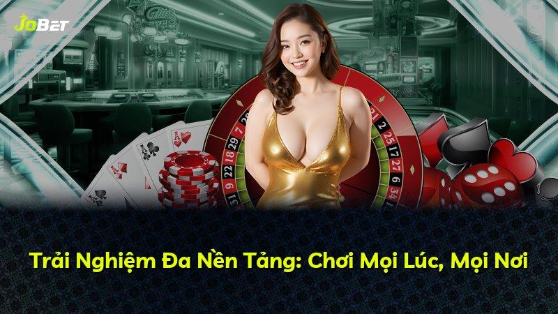 Trải Nghiệm Đa Nền Tảng: Chơi Mọi Lúc, Mọi Nơi