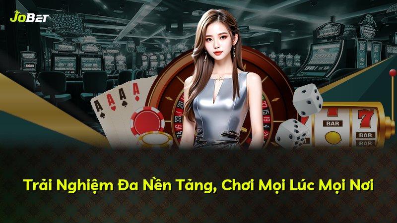 Trải Nghiệm Đa Nền Tảng, Chơi Mọi Lúc Mọi Nơi