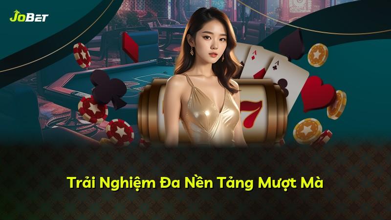 Trải Nghiệm Đa Nền Tảng Mượt Mà
