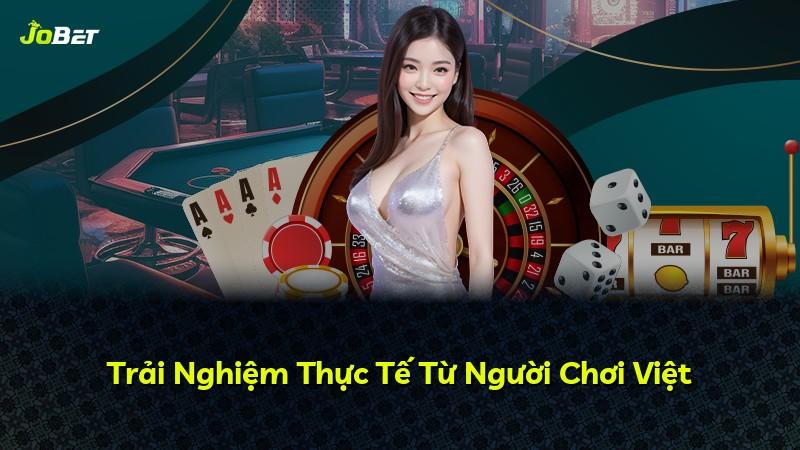 Trải Nghiệm Thực Tế Từ Người Chơi Việt