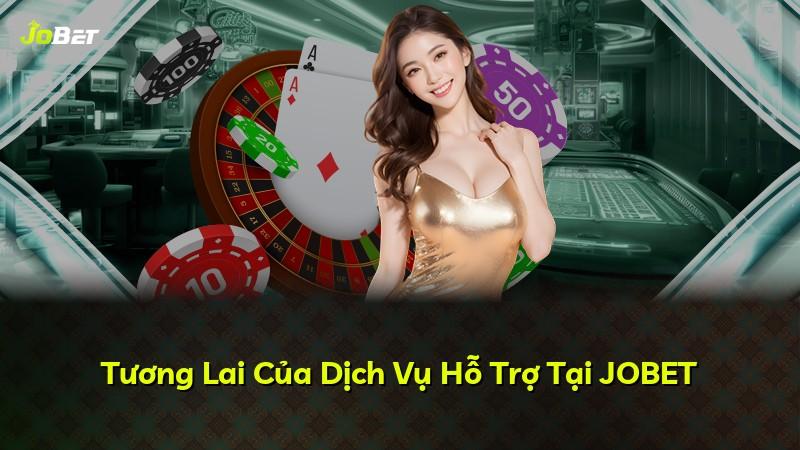 Tương Lai Của Dịch Vụ Hỗ Trợ Tại JOBET