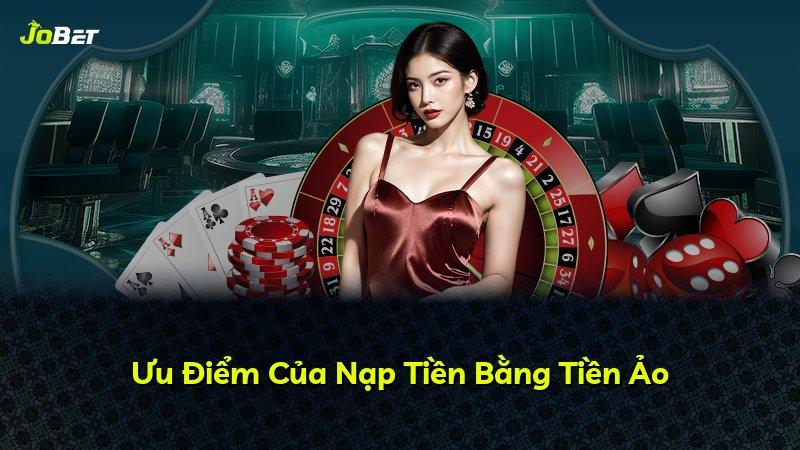 Ưu Điểm Của Nạp Tiền Bằng Tiền Ảo