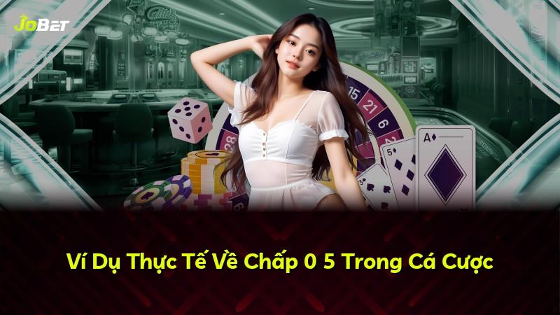 Ví Dụ Thực Tế Về Chấp 0 5 Trong Cá Cược