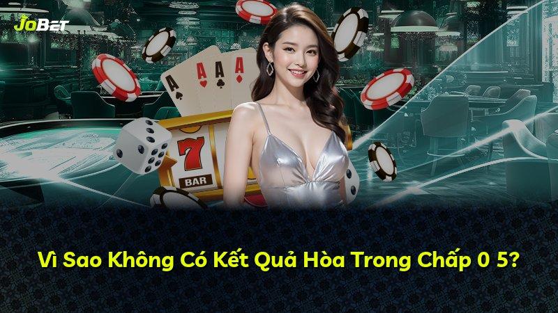 Vì Sao Không Có Kết Quả Hòa Trong Chấp 0 5?