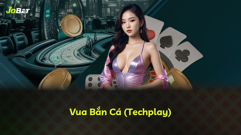 Vua Bắn Cá (Techplay)
