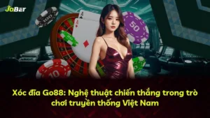 Xóc đĩa Go88: Nghệ thuật chiến thắng trong trò chơi truyền thống Việt Nam
