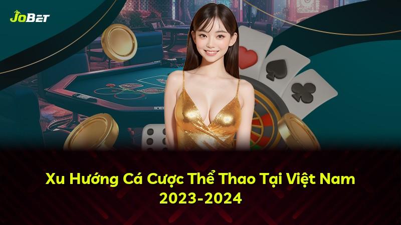 Xu Hướng Cá Cược Thể Thao Tại Việt Nam 2023-2024