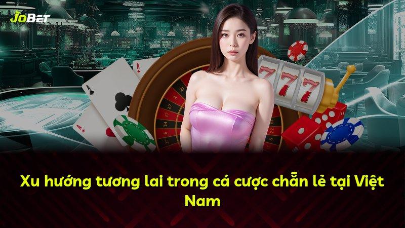 Xu hướng tương lai trong cá cược chẵn lẻ tại Việt Nam