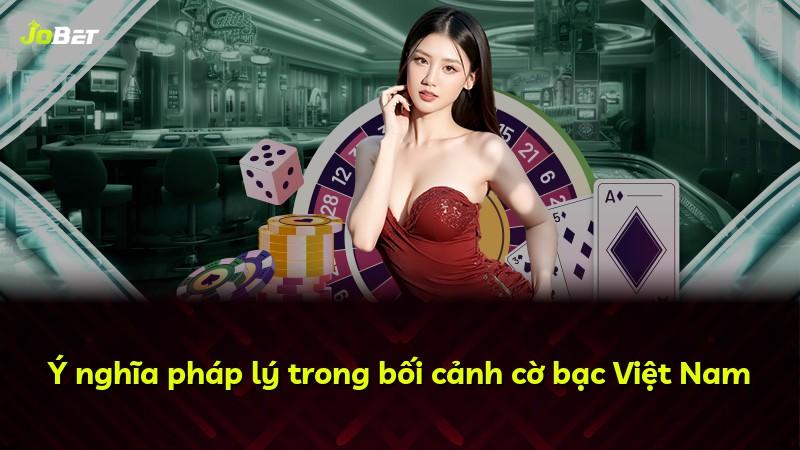 Ý nghĩa pháp lý trong bối cảnh cờ bạc Việt Nam