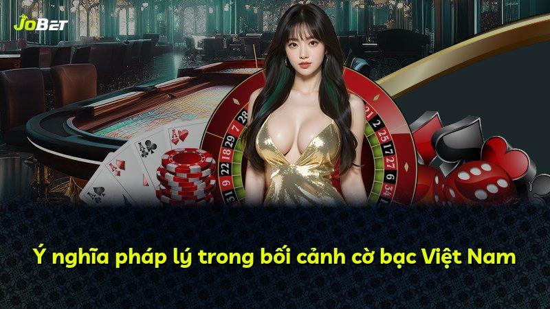 Ý nghĩa pháp lý trong bối cảnh cờ bạc Việt Nam