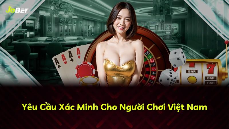 Yêu Cầu Xác Minh Cho Người Chơi Việt Nam