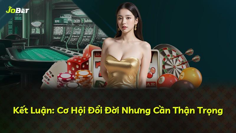 Kết Luận: Cơ Hội Đổi Đời Nhưng Cần Thận Trọng