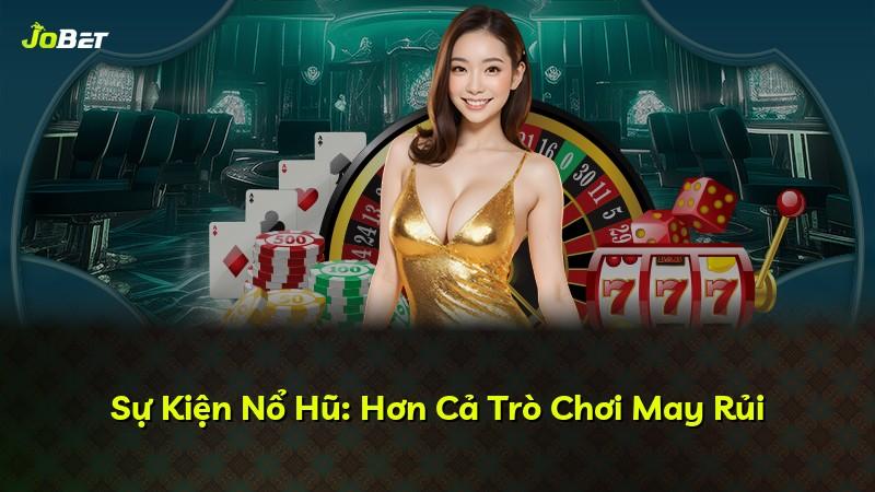 Sự Kiện Nổ Hũ: Hơn Cả Trò Chơi May Rủi